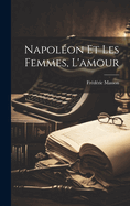 Napoleon Et Les Femmes, L'Amour