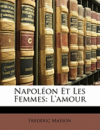 Napoleon Et Les Femmes: L'Amour