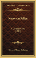 Napoleon Fallen: A Lyrical Drama (1871)