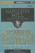 Napoleon Hill's Keys to Positive Thinking: 10 Steps to Health, Wealth, and Success - Hill, Napoleon, and Ritt, Michael J, and Stella, Fred (Read by)
