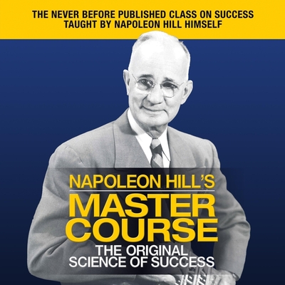 Napoleon Hill's Master Course: The Original Science of Success - Hill, Napoleon (Read by)