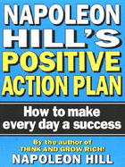 Napoleon Hill's Positive Action Plan: How to Make Every Day a Success