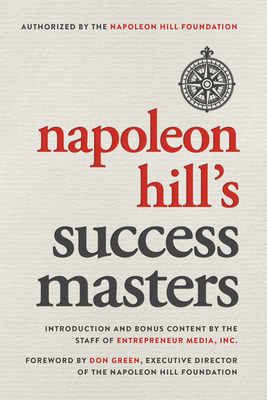Napoleon Hill's Success Masters - Media, The Staff of Entrepreneur (Editor), and Hill, Napoleon, and Green, Don (Foreword by)