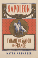 Napoleon: Tyrant or Savior of France