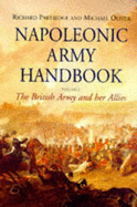Napoleonic Army Handbook: The British Army & Her Allies - Partridge, Richard, and Oliver, Michael J