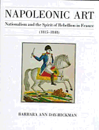 Napoleonic Art: Nationalism and the Spirit of Rebellion in France (1815-1848) - Day-Hickman, Barbara Ann