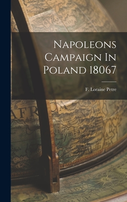 Napoleons Campaign In Poland 18067 - F Loraine Petre (Creator)