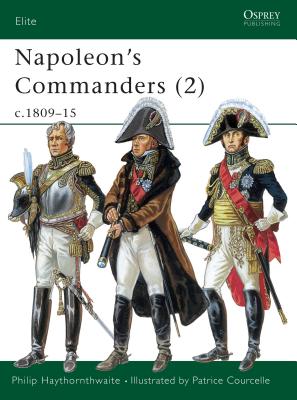 Napoleon's Commanders (2): C.1809-15 - Haythornthwaite, Philip