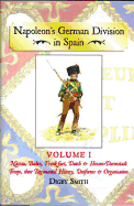 Napoleon'S German Division in Spain: Volume One: Nassau, Baden, Frankfurt, Dutch & Hessen-Darmstadt Troops, Their Regimental History, Uniforms & Organisation