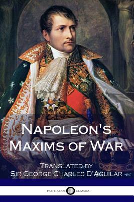 Napoleon's Maxims of War - Napoleon, Napoleon
