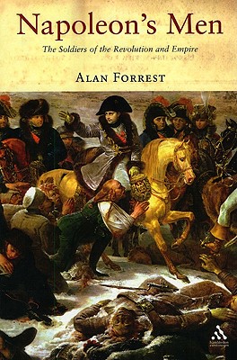 Napoleon's Men: The Soldiers of the Revolution and Empire - Forrest, Alan