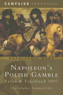 Napoleon's Polish Gamble: Eylau and Friedland 1807
