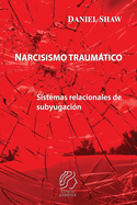 Narcisismo traumtico: Sistemas relacionales de subyugacin