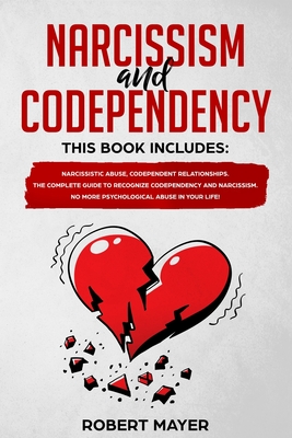 Narcissism and Codependency: 2 books in 1: Narcissistic Abuse, Codependent Relationships. The Complete Guide to Recognize Codependency and Narcissism. No More Psychological Abuse in your Life! - Mayer, Robert