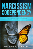 Narcissism and Codependency: How to Fight Codependency in a Narcissistic Relationship. Reversing the Human Magnet Syndrome to Defend Yourself from Narcissistic Abuse and Toxic People