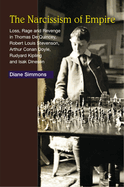 Narcissism of Empire: Loss, Rage and Revenge in the Works of Thomas de Quincey, Robert Louis Stevenson, Arthur Conan Doyle, Rudyard Kipling and Isak Dinesen