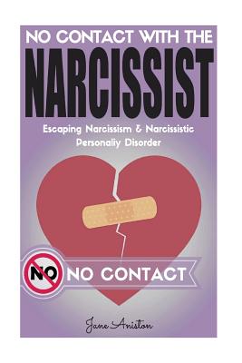 Narcissist: No Contact With The Narcissist! Escaping Narcissism & Narcissistic Personality Disorder - Aniston, Jane