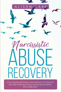 Narcissistic Abuse Recovery: A Self Healing Emotional Guide Through the Stages of Recovery from Emotionally Abusive Relationships with a Narcissist