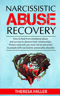 Narcissistic Abuse Recovery: How to heal from emotional abuse and survive to abusive relationships. Protect yourself: you must not be attracted to people with narcissistic personality disorder ! Bonus exercises to recover from the trauma