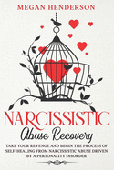 Narcissistic Abuse Recovery: Take Your Revenge and Begin the Process of Self-Healing From Narcissistic Abuse Driven by a Personality Disorder