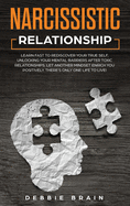 Narcissistic Relationship: Learn Fast to Rediscover Your True Self, Unlocking your Mental Barriers After Toxic Relationships. Let Another Mindset Enrich You Positively. There's Only One Life to Live!