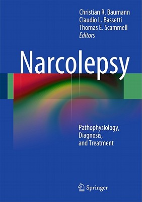 Narcolepsy: Pathophysiology, Diagnosis, and Treatment - Baumann, Christian R (Editor), and Bassetti, Claudio L (Editor), and Scammell, Thomas E (Editor)