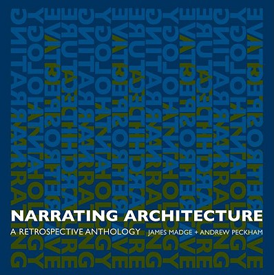 Narrating Architecture: A Retrospective Anthology - Madge, James (Editor), and Peckham, Andrew (Editor)