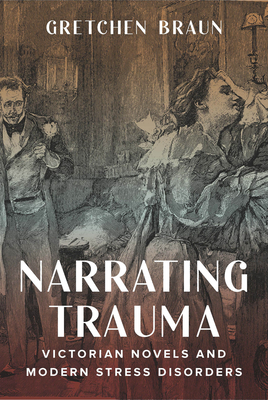 Narrating Trauma: Victorian Novels and Modern Stress Disorders - Braun, Gretchen