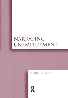 Narrating Unemployment - Ezzy, Douglas
