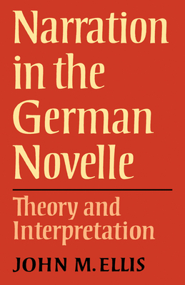 Narration in the German Novelle: Theory and Interpretation - Ellis, John M.