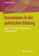 Narrationen in Der Politischen Bildung: Band 1: Sophokles, Thukydides, Kleist Und Hein