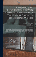 Narrative and Recollections of Van Diemen's Land During a Three Years' Captivity of Stephen S. Wright [microform]: Together With an Account of the Battle of Prescott in Which He Was Taken Prisoner, His Imprisonment in Canada, Trial, Condemnation And...