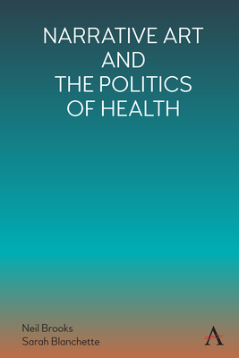 Narrative Art and the Politics of Health - Brooks, Neil (Editor), and Blanchette, Sarah (Editor)