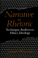 Narrative as Rhetoric: Technique, Audiences, Ethics, Ideology