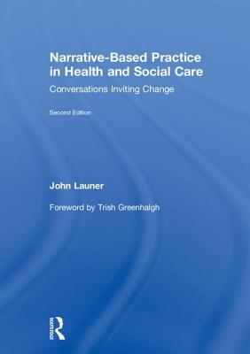 Narrative-Based Practice in Health and Social Care: Conversations Inviting Change - Launer, John