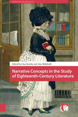 Narrative Concepts in the Study of Eighteenth-Century Literature - Steinby, Liisa (Editor), and Mkikalli, Aino (Editor), and McKeon, Michal (Contributions by)