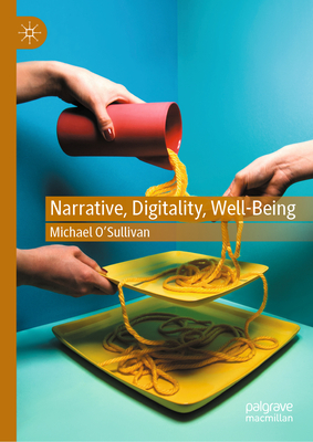 Narrative, Digitality, Well-Being - O'Sullivan, Michael