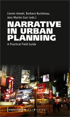 Narrative in Urban Planning: A Practical Field Guide - Ameel, Lieven, and Gurr, Jens Martin, and Buchenau, Barbara