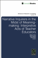 Narrative Inquirers in the Midst of Meaning-Making: Interpretive Acts of Teacher Educators