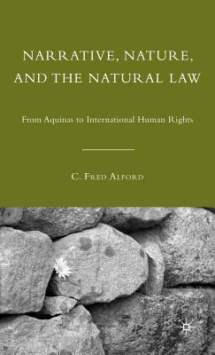 Narrative, Nature, and the Natural Law: From Aquinas to International Human Rights - Alford, C