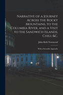 Narrative of a Journey Across the Rocky Mountains, to the Columbia River, and a Visit to the Sandwich Islands, Chili, &c.; With a Scientific Appendix