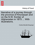 Narrative of a Journey Through the Province of Khorassan and on the N.W. Frontier of Afghanistan in 1875 ... with Illustrations.