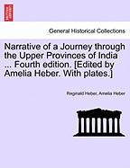 Narrative of a Journey through the Upper Provinces of India ... Fourth edition. [Edited by Amelia Heber. With plates.]