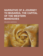 Narrative of a Journey to Musarda, the Capital of the Western Mandigoes - Anderson, Benjamin