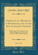 Narrative of a Residence in Koordistan, and on the Site of Ancient Nineveh, Vol. 1 of 2: With Journal of a Voyage Down the Tigris to Bagdad and an Account of a Visit to Shirauz and Persepolis (Classic Reprint)