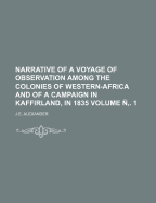 Narrative of a Voyage of Observation Among the Colonies of Western-Africa and of a Campaign in Kaffirland, in 1835 Volume N . 1