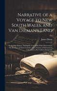 Narrative of a Voyage to New South Wales, and Van Dieman's Land: In the Ship Skelton, During the Year 1820; With Observations On the State of These Colonies, and a Variety of Information, Calculated to Be Useful to Emigrants