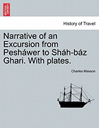 Narrative of an Excursion from Peshwer to Shh-Bz Ghari. with Plates.