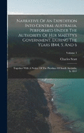 Narrative Of An Expedition Into Central Australia, Performed Under The Authority Of Her Majesty's Government, During The Years 1844, 5, And 6: Together With A Notice Of The Province Of South Australia, In 1847; Volume 1