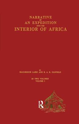 Narrative of an Expedition into the Interior of Africa: By the River Niger in the Steam Vessels Quorra and Alburkah in 1832/33/34 - Laird, MacGregor, and Oldfield, R A K